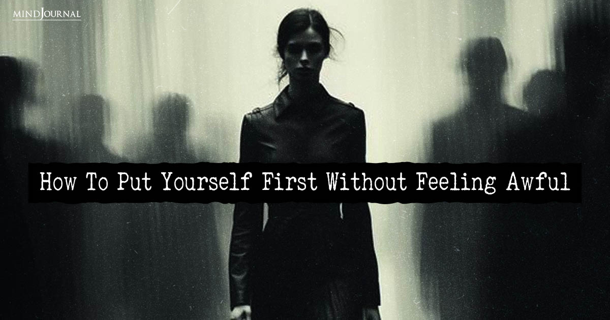 How To Put Yourself First Without Feeling Awful