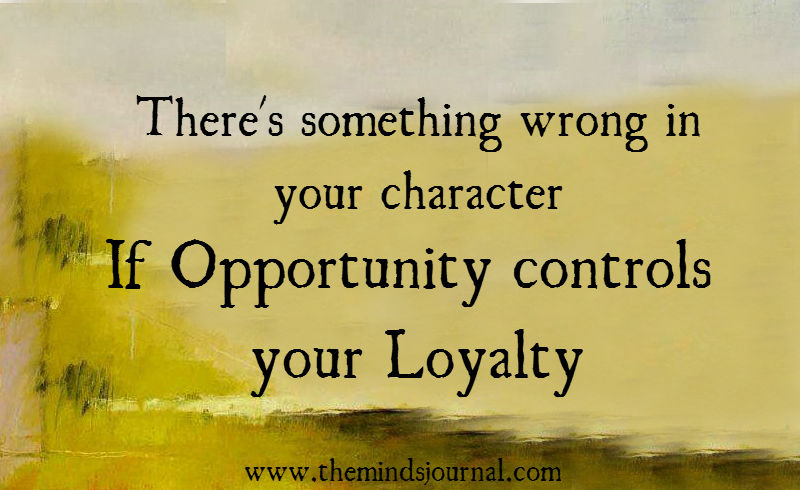 If opportunity controls your loyalty