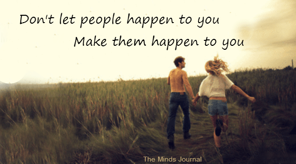Things don’t happen, you need to make them happen.