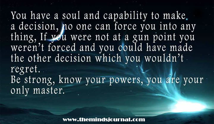 You are your Only Master, no one can force you into anything