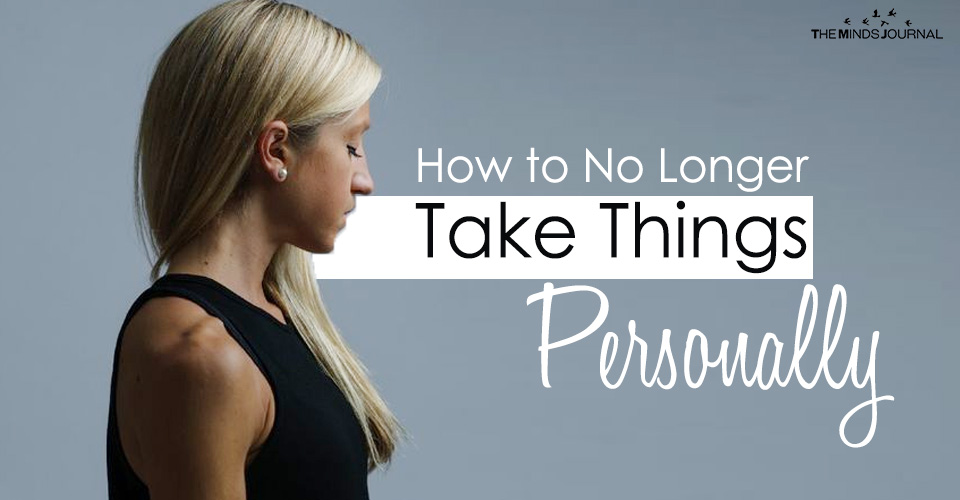 How to No Longer Take Things Personally
