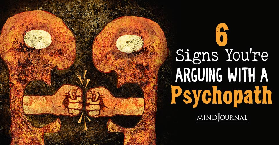 6 Signs You’re Arguing With A Psychopath