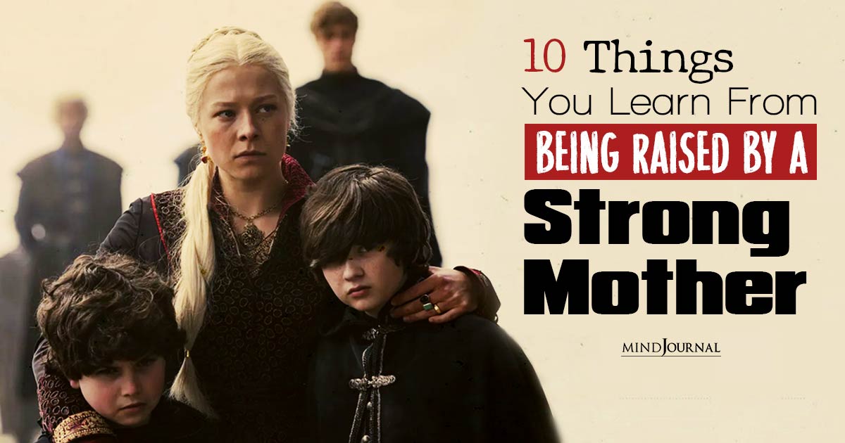 10 Things You Learn From Being Raised By A Strong Mother