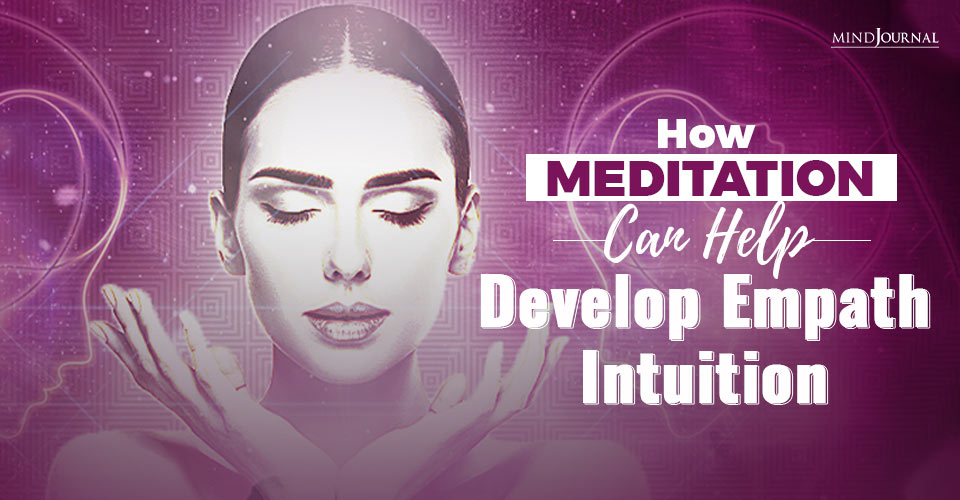How Meditation Can Help Develop Empath Intuition