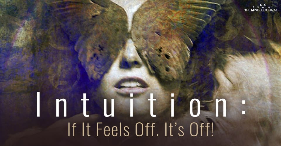 Intuition: If It Feels Off.  It’s Off!