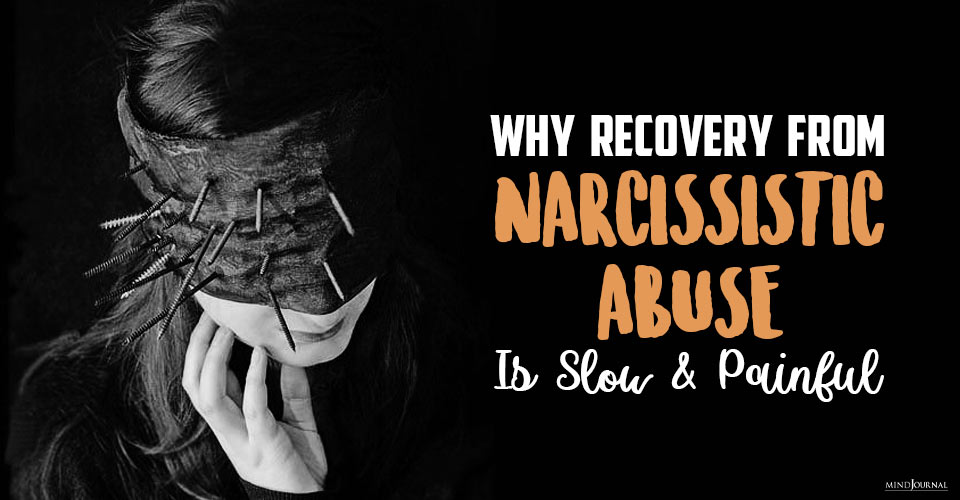 Why Recovery From Narcissistic Abuse Is Slow and Painful