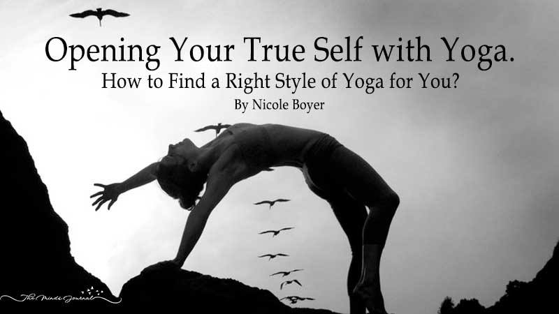 Opening Your True Self with Yoga. How to Find a Right Style of Yoga for You?