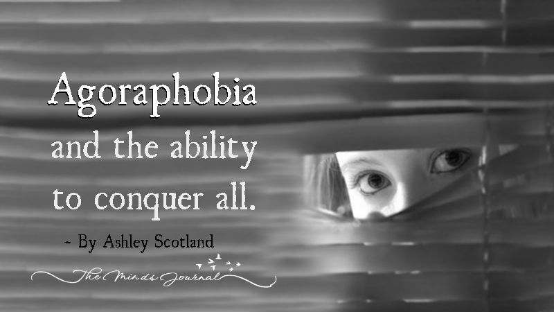 Agoraphobia And The Ability To Conquer All