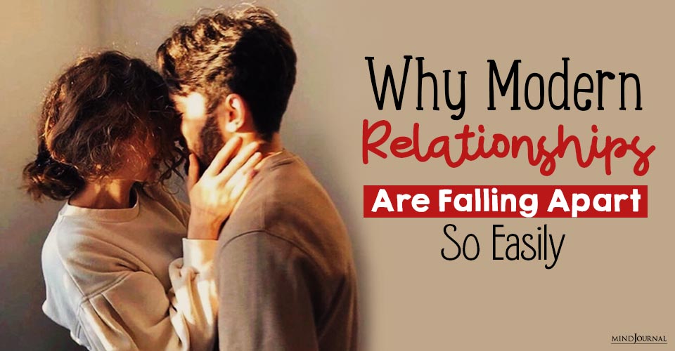 Why Modern Relationships Are Falling Apart So Easily: 8 Reasons