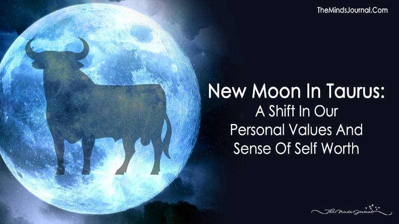 New Moon In Taurus: A Shift In Our Personal Values And Sense Of Self Worth