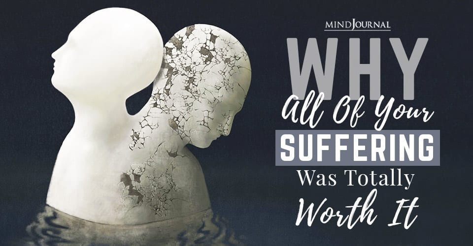 Why All Of Your Suffering Was Totally Worth It