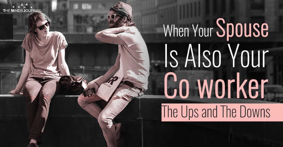 When Your Spouse Is Also Your Coworker – The Ups and The Downs