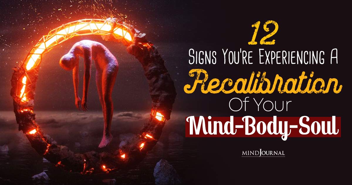 12 Signs Your Body Mind Soul Connection Is Going Through A Recalibration