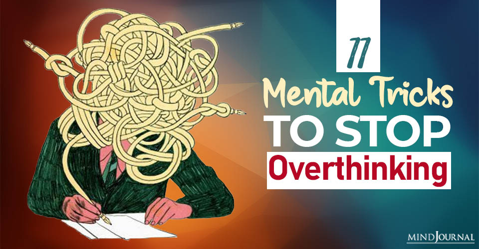 11 Mental Tricks To STOP Overthinking