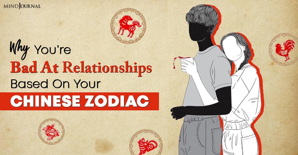 Why You’re Bad At Relationships Based On Your Chinese Zodiac