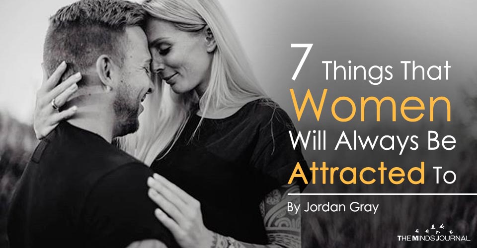 7 Things That Women Will Always Be Attracted To
