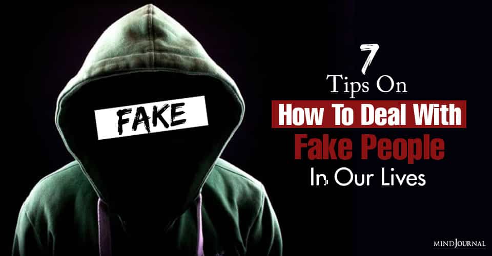 7 Tips On How To Deal With Fake People In Our Lives