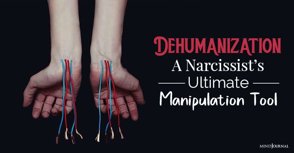Dehumanization: A Narcissist’s Ultimate Manipulation Tool