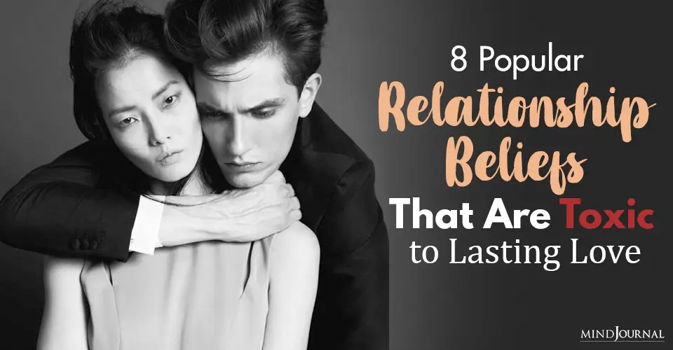 8 Popular Relationship Beliefs That Are Toxic To Lasting Love