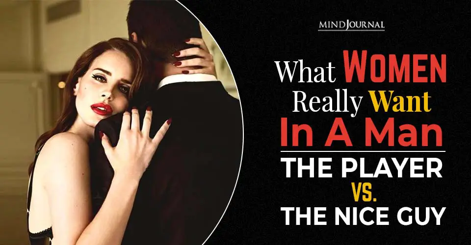 What Women Really Want In A Man: The Player Vs. The Nice Guy