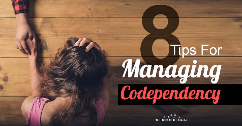 8 Tips For Managing Codependency And Taking Better Care Of Yourself