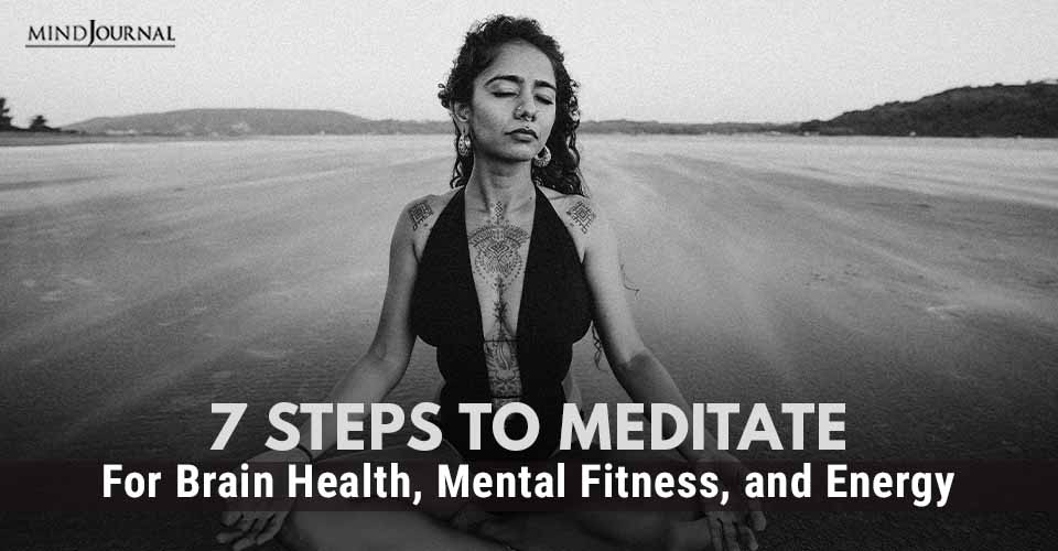 7 Steps To Meditate for Brain Health, Mental Fitness, and Energy