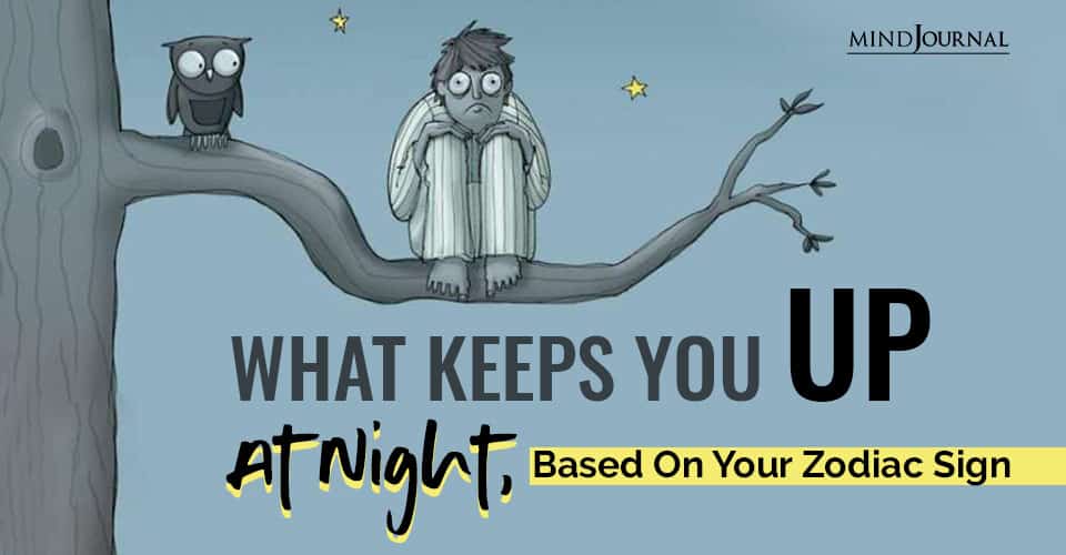 What Keeps You Up At Night, Based On Your Zodiac Sign