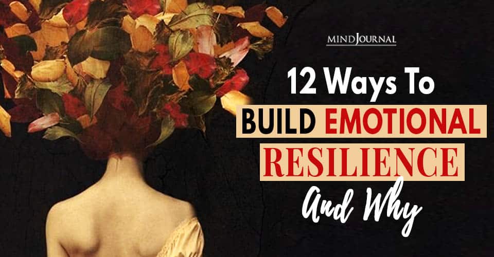 12 Ways to Build Emotional Resilience and Why