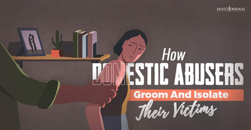 How Domestic Abusers Groom And Isolate Their Victims