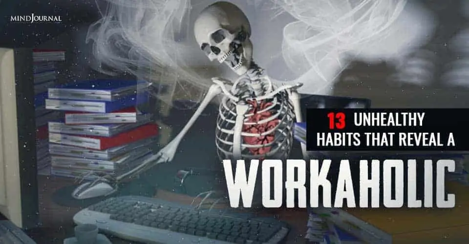 13 Unhealthy Habits That Reveal A Workaholic