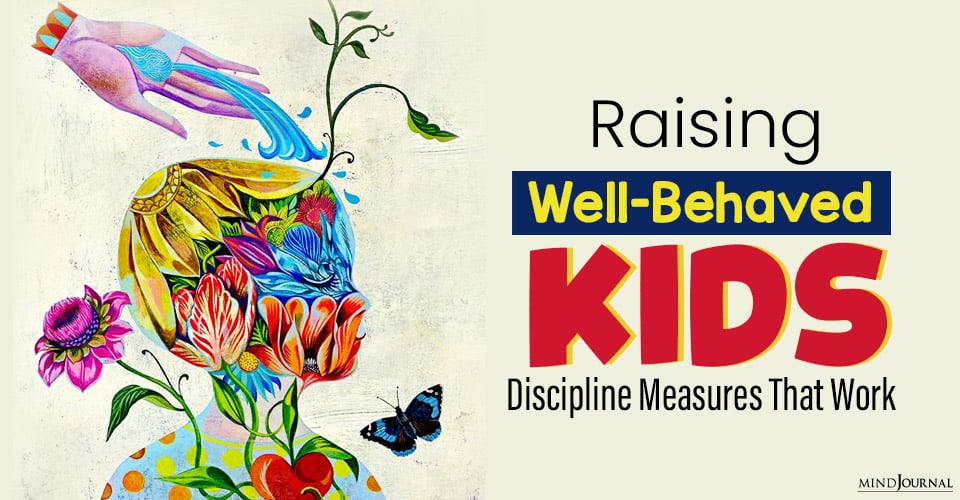 Raising Well-Behaved Kids: Discipline Measures That Work Without Doing Harm