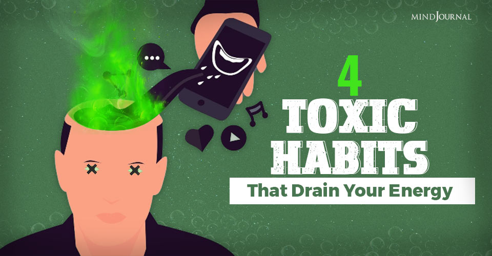 4 Toxic Habits That Drain Your Energy