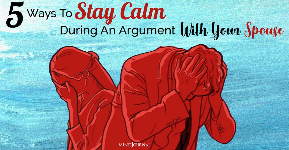 5 Ways To Stay Calm During An Argument With Your Spouse