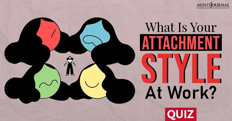 What Is Your Attachment Style At Work? QUIZ