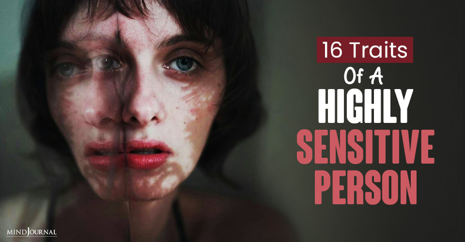 16 Traits Of A Highly Sensitive Person, According To Research