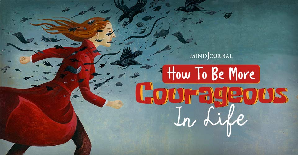How To Be More Courageous In Life: 4 Simple Steps