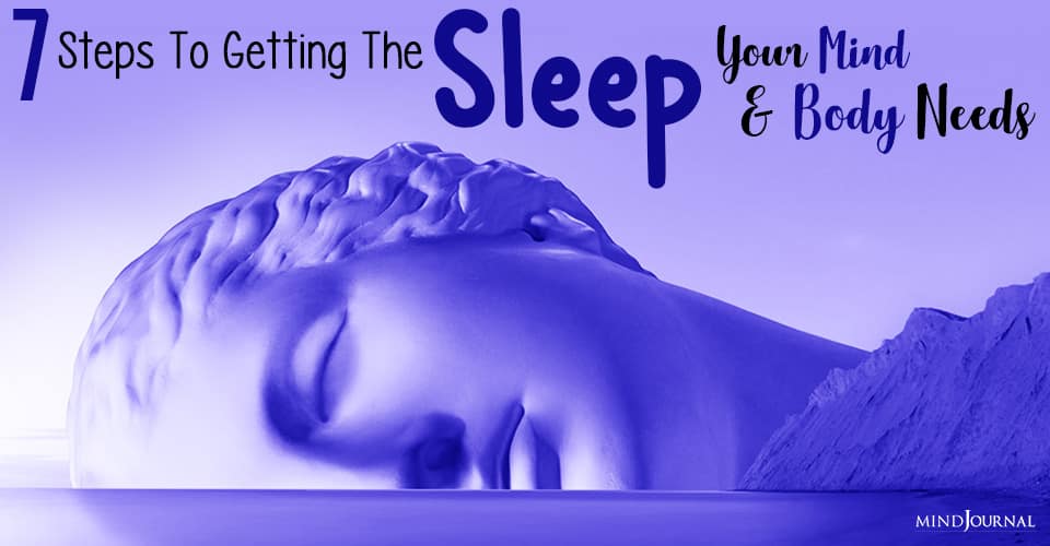 7 Steps To Getting The Sleep Your Mind And Body Needs