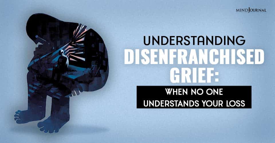 Understanding Disenfranchised Grief: When No One Understands Your Loss