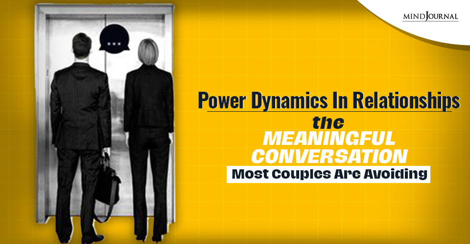 Power Dynamics In Relationships: The Meaningful Conversation Most Couples Are Avoiding
