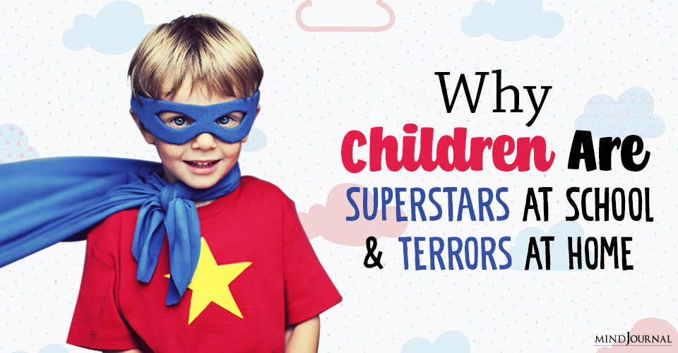 Why Children Are Superstars At School and Terrors At Home