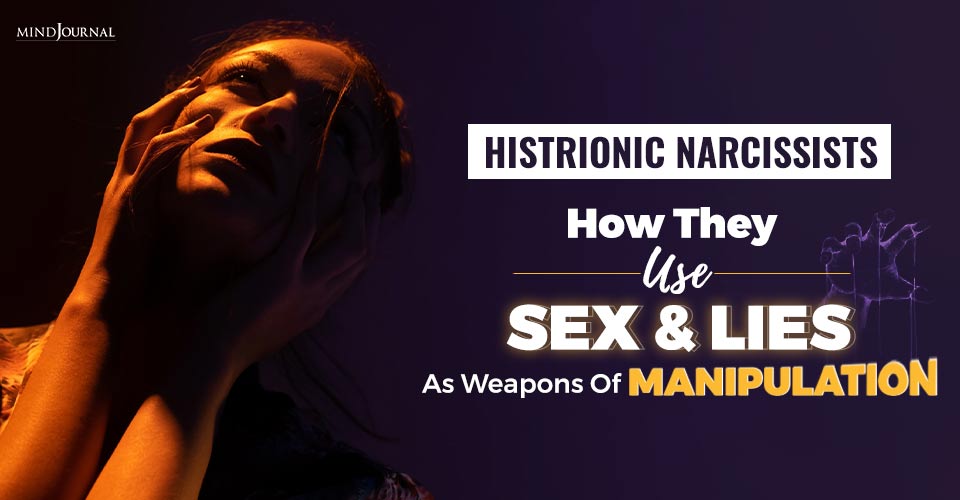 Histrionic Narcissists: How They Use Sex And Lies As Weapons Of Manipulation