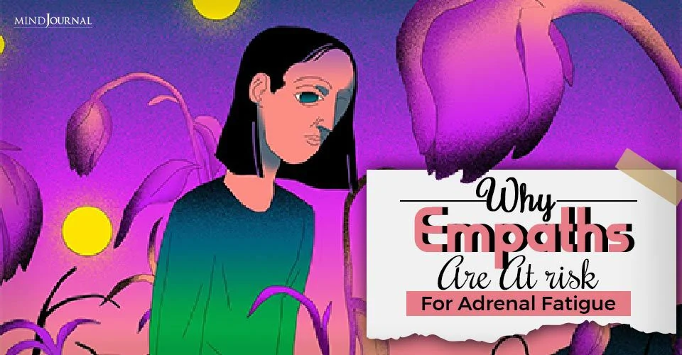 Empath Fatigue: Why Empaths Are At Risk For Adrenal Fatigue