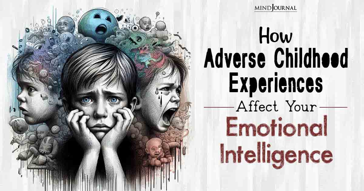 How Adverse Childhood Experiences Affect Emotional Intelligence