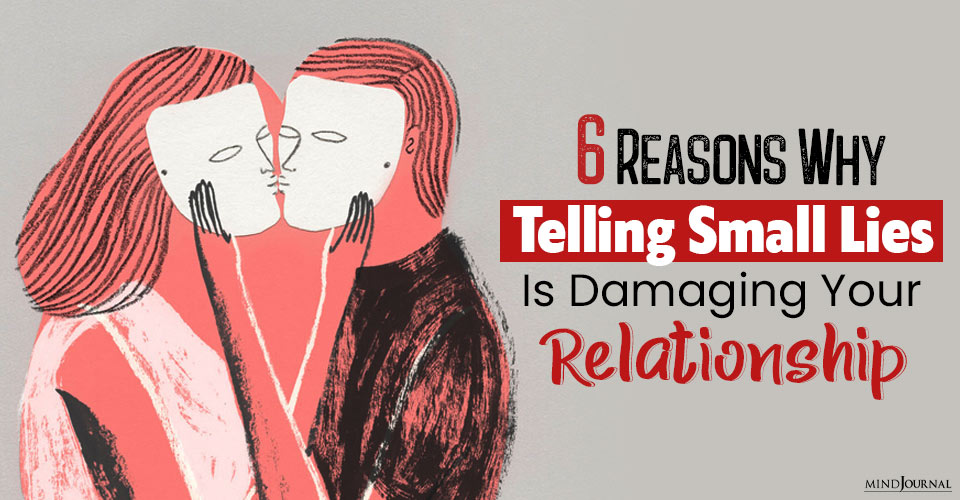 How Continuously Telling Small Lies Is Damaging Your Relationship