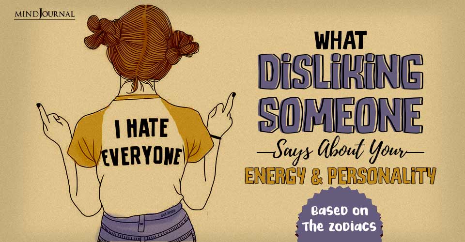 What Disliking Someone Says About Your Energy and Personality Based On The Zodiacs