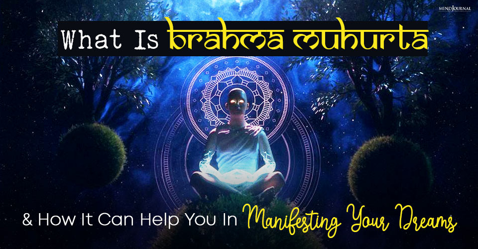 What Is Brahma Muhurta and How It Can Help You In Manifesting Your Dreams?