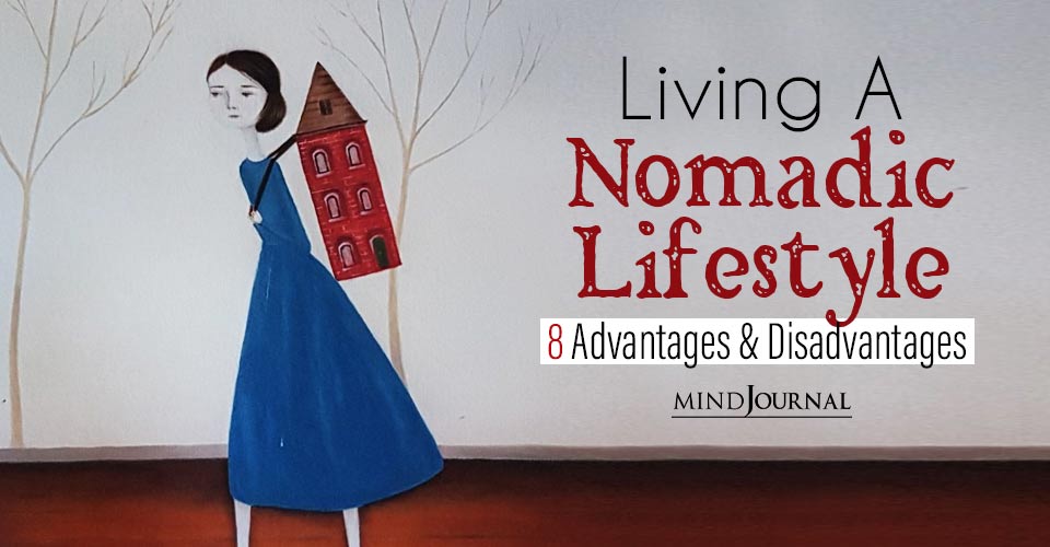 Living A Nomadic Lifestyle: 8 Advantages and Disadvantages of Living Like A Nomad