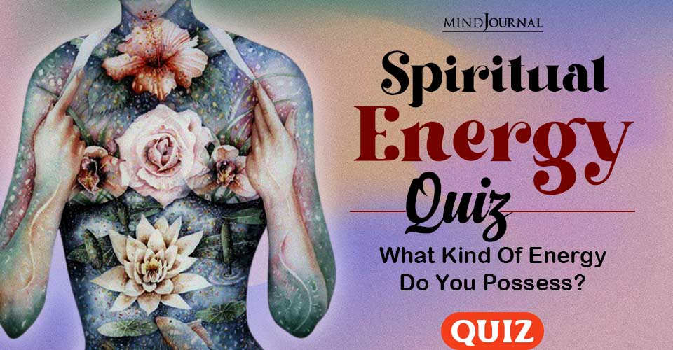 Spiritual Energy Quiz: What Kind Of Energy Do You Possess?