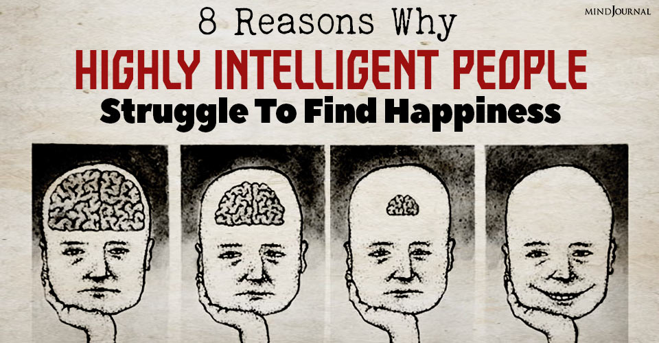 Why Highly Intelligent People Struggle To Find Happiness