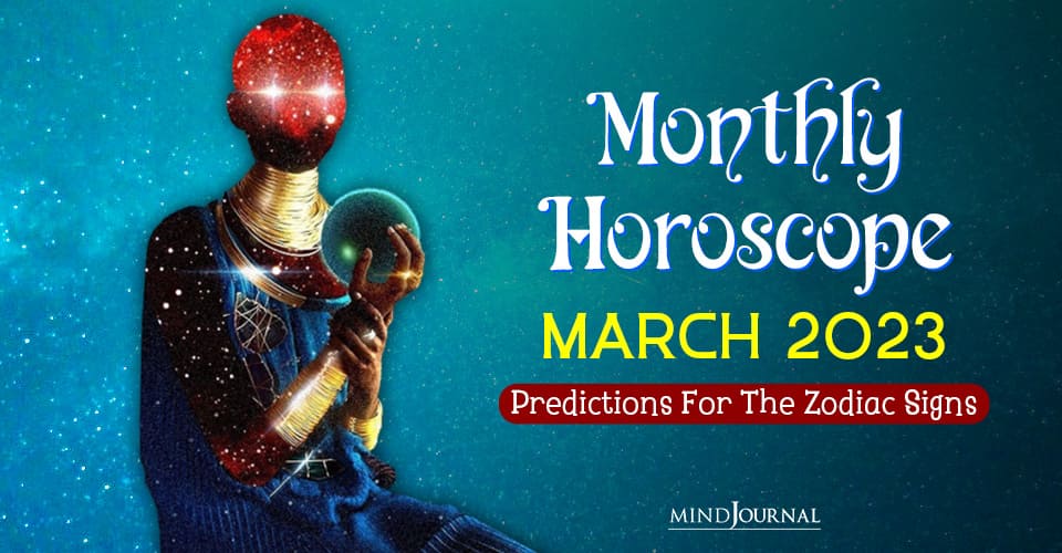 March 2023 Monthly Horoscope: Predictions For Each Zodiac Sign